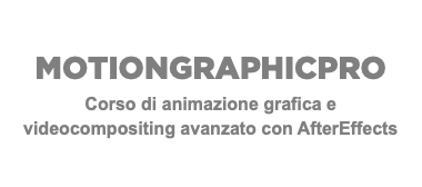 MOTIONGRAPHICPRO Corso di animazione grafica e videocompositing avanzato con AfterEffects