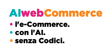 AIwebCommerce • l'e-Commerce. • con l'AI. • senza Codici. 