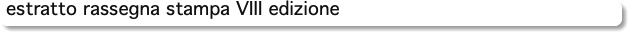 estratto rassegna stampa VIII edizione