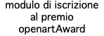 modulo di iscrizione al premio openartAward